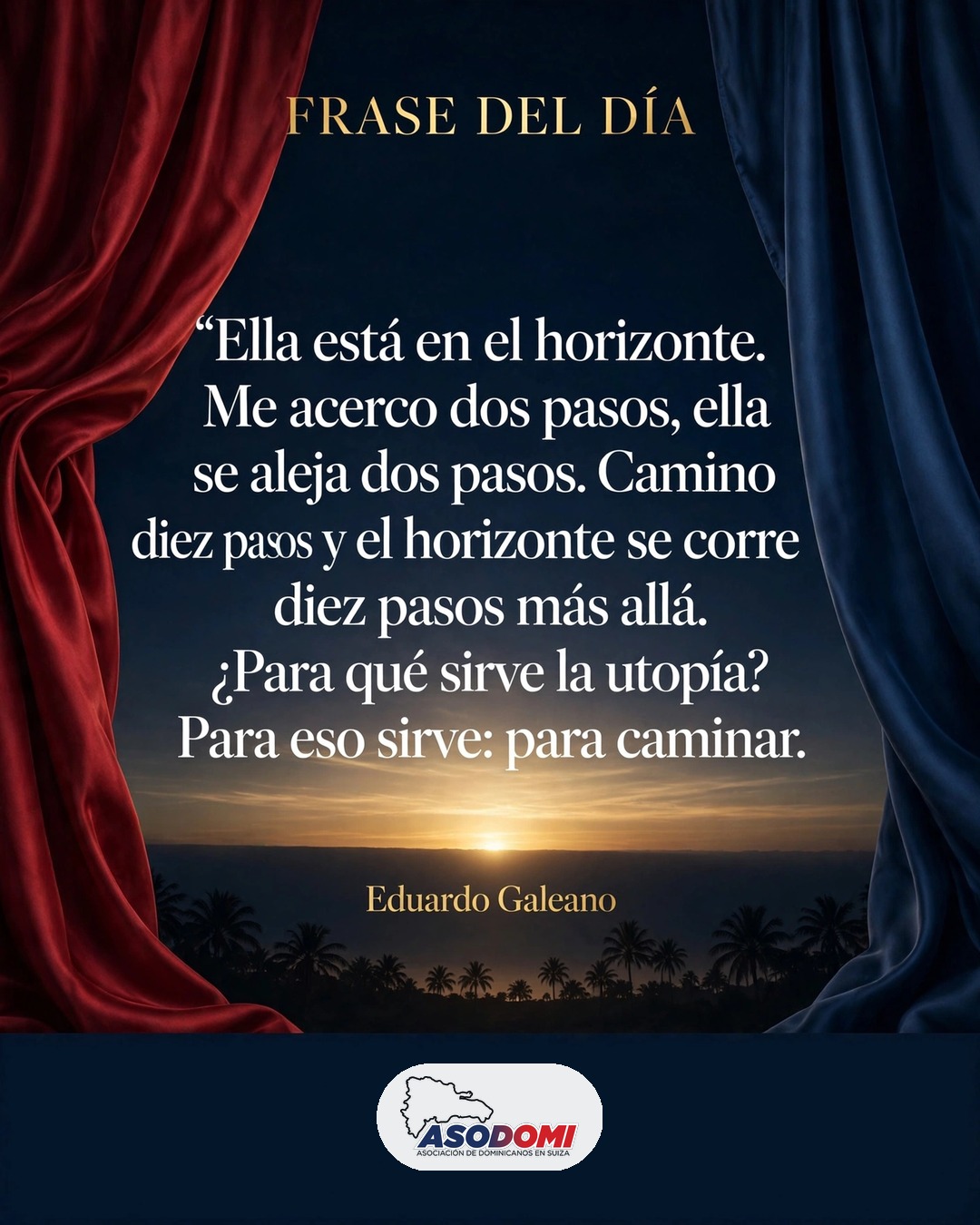 Frase del día: «¿Para qué sirve la utopía? Para eso sirve: para caminar» — Eduardo Galeano