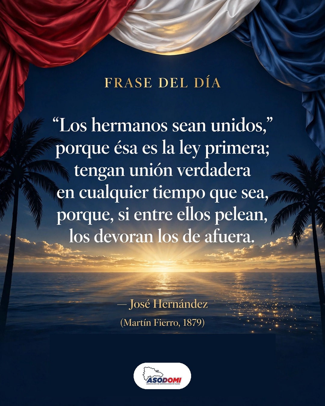 Frase del día: "Los hermanos sean unidos" — José Hernández