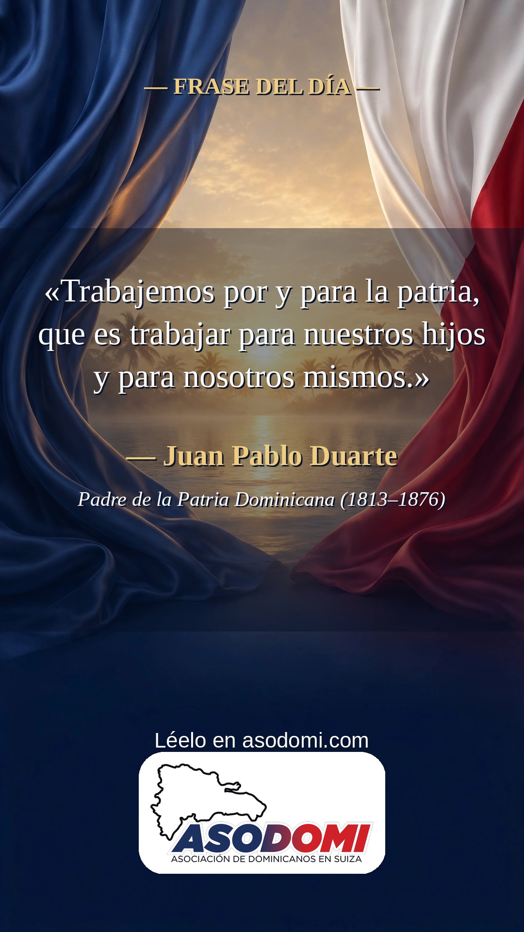 Frase del día: Trabajemos por y para la patria — Juan Pablo Duarte