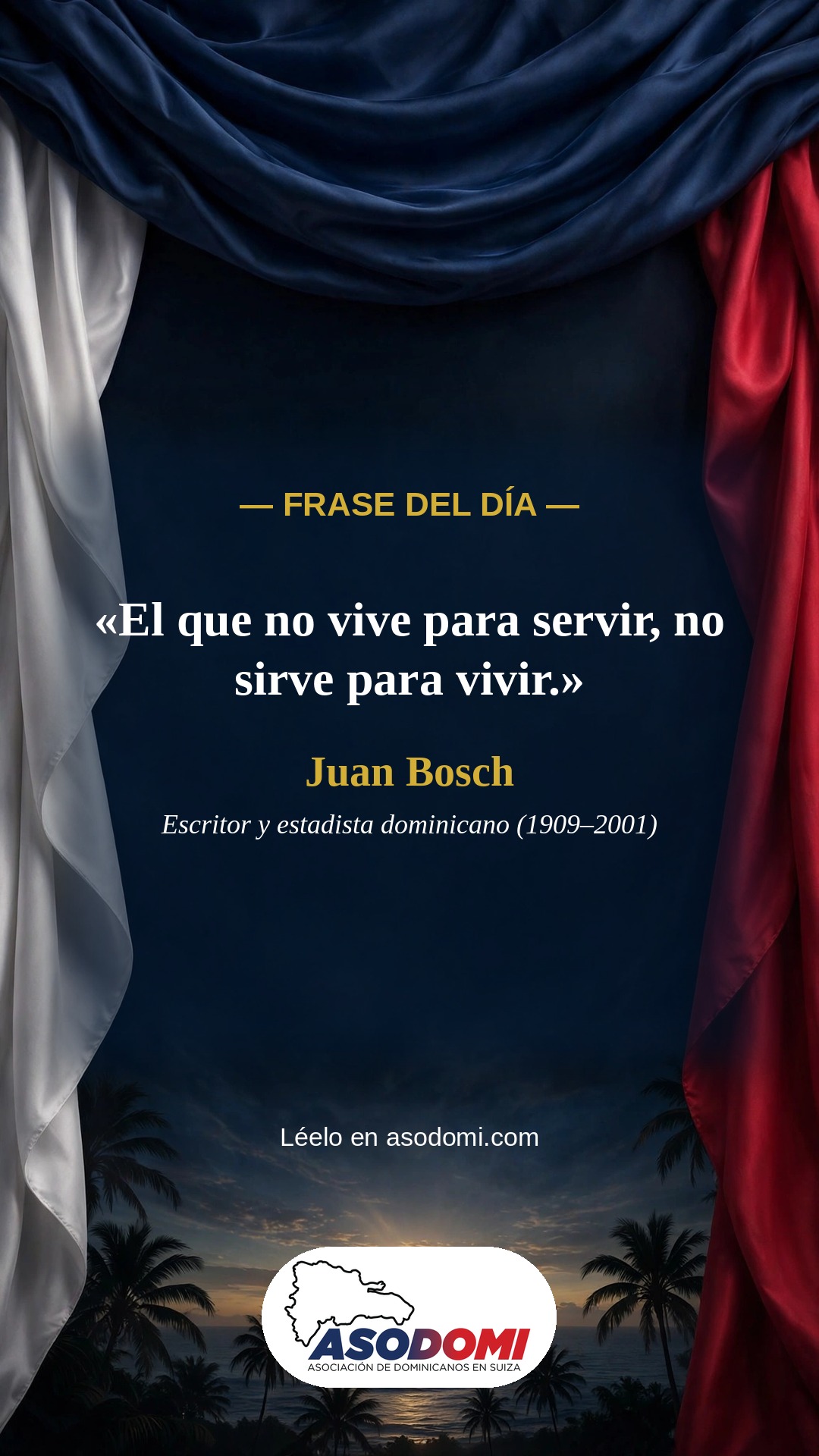 Frase del día: El que no vive para servir, no sirve para vivir — Juan Bosch